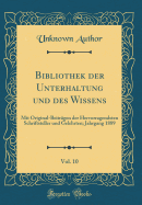 Bibliothek Der Unterhaltung Und Des Wissens, Vol. 10: Mit Original-Beitrgen Der Hervorragendsten Schriftsteller Und Gelehrten; Jahrgang 1889 (Classic Reprint)