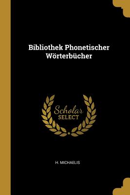 Bibliothek Phonetischer Wrterbcher - Michaelis, H