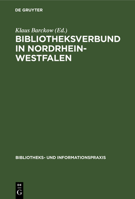 Bibliotheksverbund in Nordrhein-Westfalen - Barckow, Klaus (Editor)