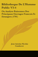 Bibliotheque de L'Homme Public V3-4: Ou Analyse Raisonnee Des Principaux Ouvrages Francois Et Etrangers (1791)