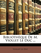 Bibliotheque de M. Viollet Le Duc ...