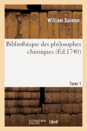 Bibliotheque Des Philosophes Chimiques. Tome 1