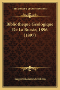 Bibliotheque Geologique De La Russie, 1896 (1897)