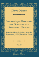 Bibliotheque Raisonnee Des Ouvrages Des Savans de L'Europe, Vol. 47: Pour Les Mois de Juillet, Aout Et Septembre, 1751; Premiere Partie (Classic Reprint)