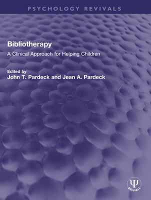 Bibliotherapy: A Clinical Approach for Helping Children - Pardeck, John T (Editor), and Pardeck, Jean A (Editor)