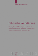 Biblische Aufklrung: Biographie Und Theologie Der Berliner Hofprediger August Friedrich Wilhelm Sack (1703-1786) Und Friedrich Samuel Gottfried Sack (1738-1817)