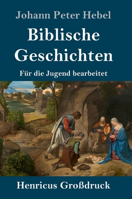 Biblische Geschichten (Gro?druck): F?r die Jugend bearbeitet - Hebel, Johann Peter