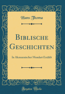 Biblische Geschichten: In Alemannischer Mundart Erz?hlt (Classic Reprint)