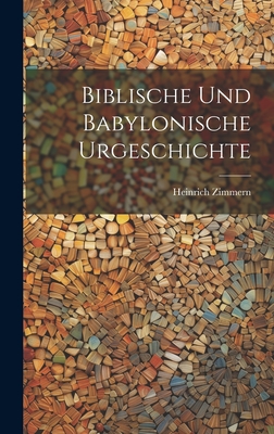 Biblische Und Babylonische Urgeschichte - Zimmern, Heinrich