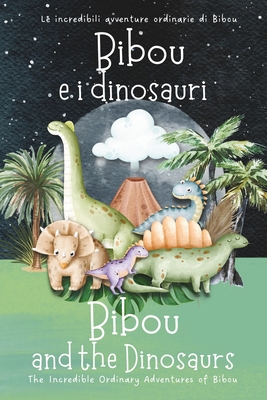 Bibou e i dinosauri - Bibou and the Dinosaurs: Libro educativo bilingue italiano-inglese per bambini - English-Italian Bilingual Story for Toddlers - Parent, Ordinary