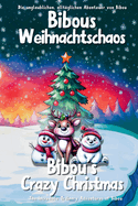 Bibous Weihnachtschaos - Bibou's Crazy Christmas: Zweisprachige Englisch-Deutsche Geschichte, die den Zauber von Weihnachten feiert - A Bilingual English-German Story Celebrating the Magic of Christmas