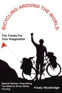 Bicycling Around the World: Tire Tracks For Your Imagination / Everything You Need to Know About Touring