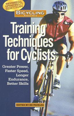 Bicycling Magazine's Training Techniques for Cyclists: Greater Power, Faster Speed, Longer Endurance, Better Skills - Hewitt, Ben (Editor)