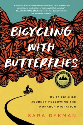 Bicycling with Butterflies: My 10,201-Mile Journey Following the Monarch Migration - Dykman, Sara