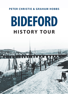 Bideford History Tour - Christie, Peter, and Hobbs, Graham