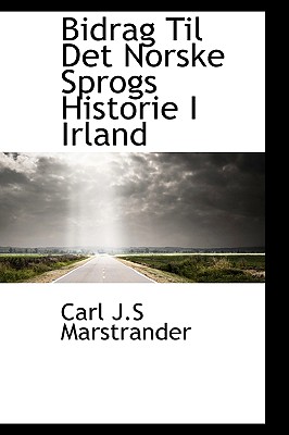 Bidrag Til Det Norske Sprogs Historie I Irland - Marstrander, Carl J S