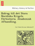 Bidrag Till Det Stora Nordiska Krigets Fo Rhistoria. Akademisk Afhandling.