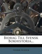 Bidrag Till Svensk Bokhistoria...