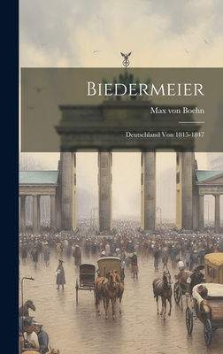 Biedermeier; Deutschland von 1815-1847 - Boehn, Max Von 1860-1932