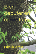 Bien d?buter en apiculture