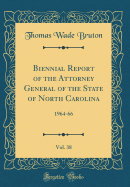 Biennial Report of the Attorney General of the State of North Carolina, Vol. 38: 1964-66 (Classic Reprint)