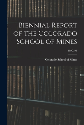 Biennial Report of the Colorado School of Mines; 1890/91 - Colorado School of Mines (Creator)