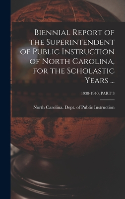 Biennial Report of the Superintendent of Public Instruction of North Carolina, for the Scholastic Years ...; 1938-1940, PART 3 - North Carolina Dept of Public Instr (Creator)