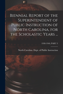 Biennial Report of the Superintendent of Public Instruction of North Carolina, for the Scholastic Years ...; 1938-1940, PART 3 - North Carolina Dept of Public Instr (Creator)