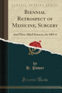 Biennial Retrospect of Medicine, Surgery: And Their Allied Sciences, for 1865-6 (Classic Reprint)