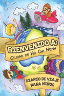 Bienvenido A Ciudad de Ho Chi Minh Diario De Viaje Para Nios: 6x9 Diario de viaje para nios I Libreta para completar y colorear I Regalo perfecto para nios para tus vacaciones en Ciudad de Ho Chi Minh