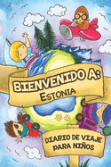 Bienvenido A Estonia Diario De Viaje Para Nios: 6x9 Diario de viaje para nios I Libreta para completar y colorear I Regalo perfecto para nios para tus vacaciones en Estonia