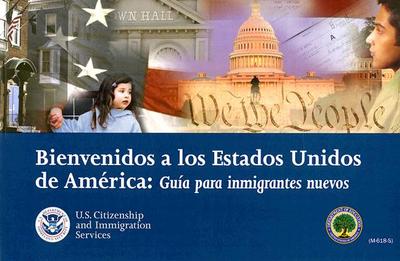 Bienvenidos a Los Estados Unidos de America: Guia Para Inmigrantes Nuevos - U S Citizenship & Immigration Services (Creator)