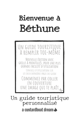 Bienvenue ? B?thune: Un guide touristique personnalis? - Bookaful Press