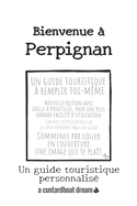 Bienvenue ? Perpignan: Un guide touristique personnalis?