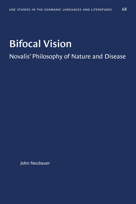 Bifocal Vision: Novalis' Philosophy of Nature and Disease - Neubauer, John