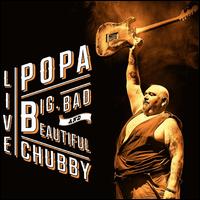 Big, Bad and Beautiful: Live - Popa Chubby