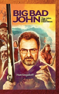 Big Bad John (hardback): The John Milius Interviews - Segaloff, Nat