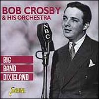 Big Band Dixieland - Bob Crosby & His Orchestra