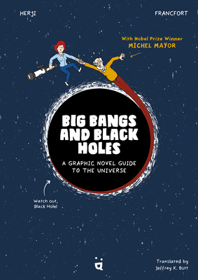 Big Bangs and Black Holes: A Graphic Novel Guide to the Universe - Francfort, Jrmie, and Butt, Jeffrey K (Translated by)