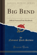Big Bend: Official National Park Handbook (Classic Reprint)