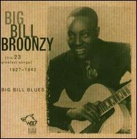 Big Bill Blues: His 23 Greatest Hit Songs 1927-1942 - Big Bill Broonzy