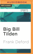 Big Bill Tilden: The Triumphs and the Tragedy