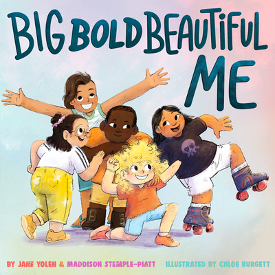 Big Bold Beautiful Me: A Story That's Loud and Proud and Celebrates You! - Yolen, Jane, and Stemple-Piatt, Maddison