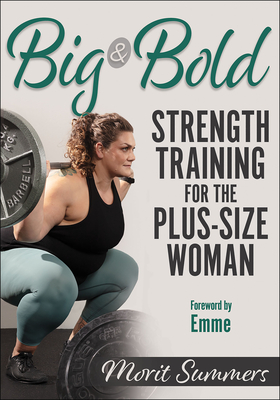 Big & Bold: Strength Training for the Plus-Size Woman - Summers, Morit, and Emme (Foreword by)