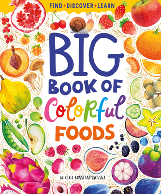 Big Book of Colorful Foods - Konstantinovskaya, Olga, and Clever Publishing