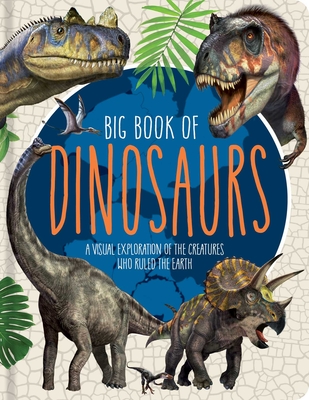 Big Book of Dinosaurs: A Visual Exploration of the Creatures Who Ruled the Earth - Mathieu Fortin