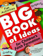 Big Book of Ideas for Children's Faith Formation: Fun Activities, Projects, Crafts