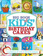 Big Book of Kids' Birthday Cakes: A Collection of New & Favorite Recipes