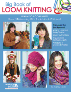 Big Book of Loom Knitting: Learn to Loom Knit!