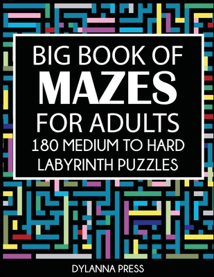 Big Book of Mazes for Adults: 180 Medium to Hard Labyrinth Puzzles - Dylanna Press